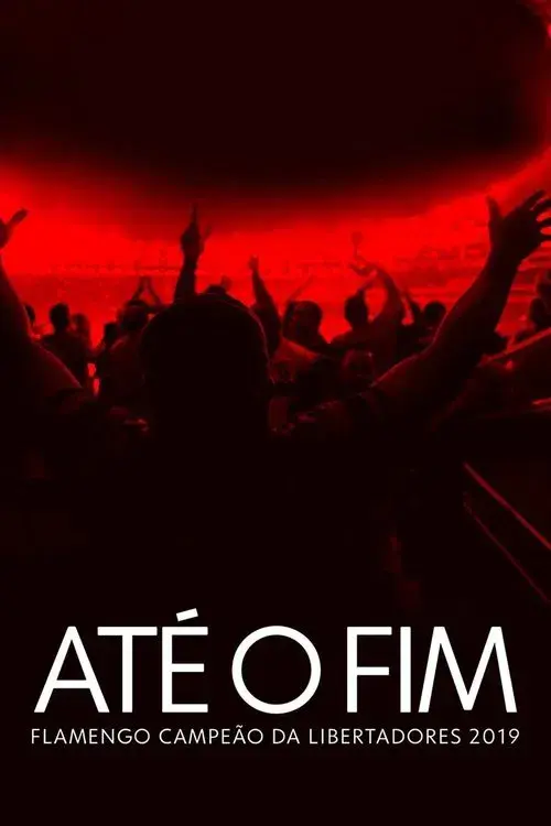 Até o Fim - Flamengo Campeão da Libertadores 2019