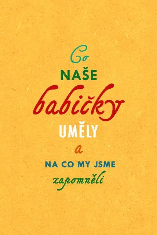Co naše babičky uměly a na co my jsme zapomněli